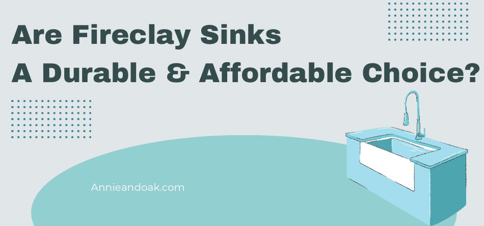 Are Fireclay Sinks A Durable & Affordable Choice?