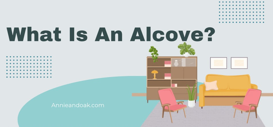 Alcotrove What Is An Alcove? — Annie & Oak