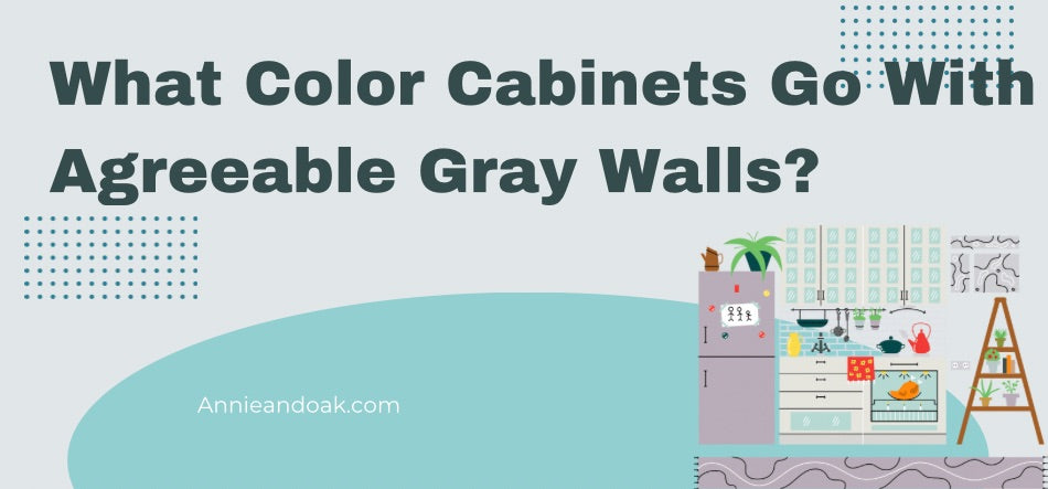 What Color Cabinets Go With Agreeable Gray Walls?