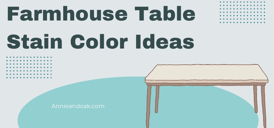 Farmhouse Table Stain Color Ideas 