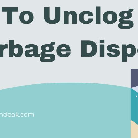 How To Unclog A Garbage Disposal 