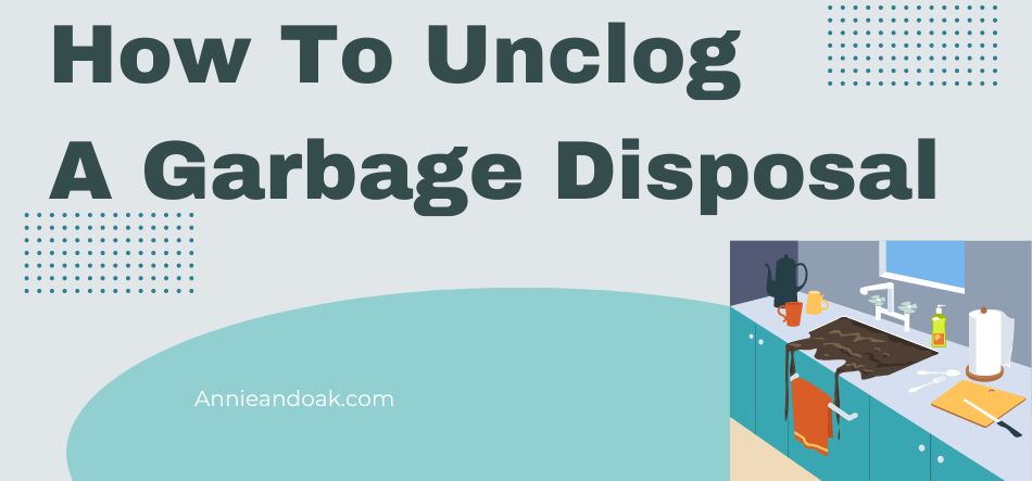 How To Unclog A Garbage Disposal 
