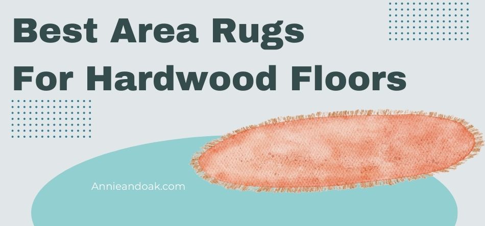 Best Area Rugs For Hardwood Floors 