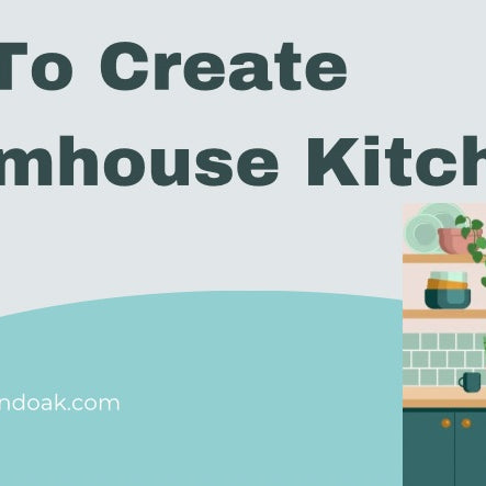 How To Create A Farmhouse Kitchen 