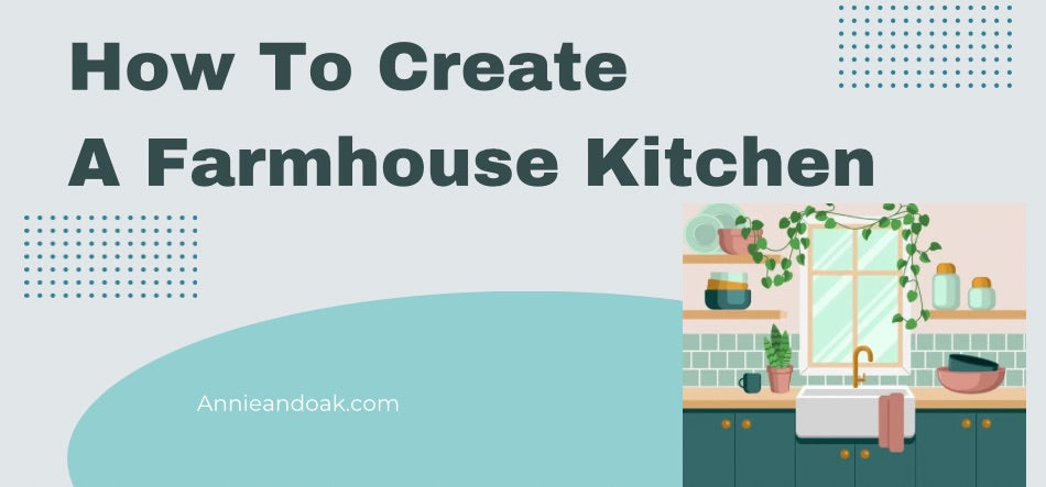 How To Create A Farmhouse Kitchen 