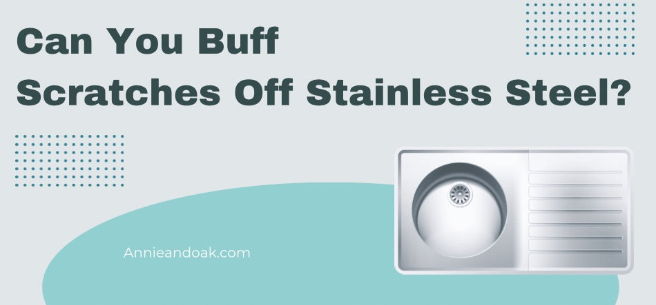 Can You Buff Scratches Off Stainless Steel? 