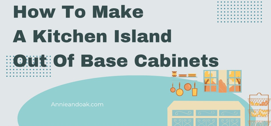 How To Make A Kitchen Island Out Of Base Cabinets