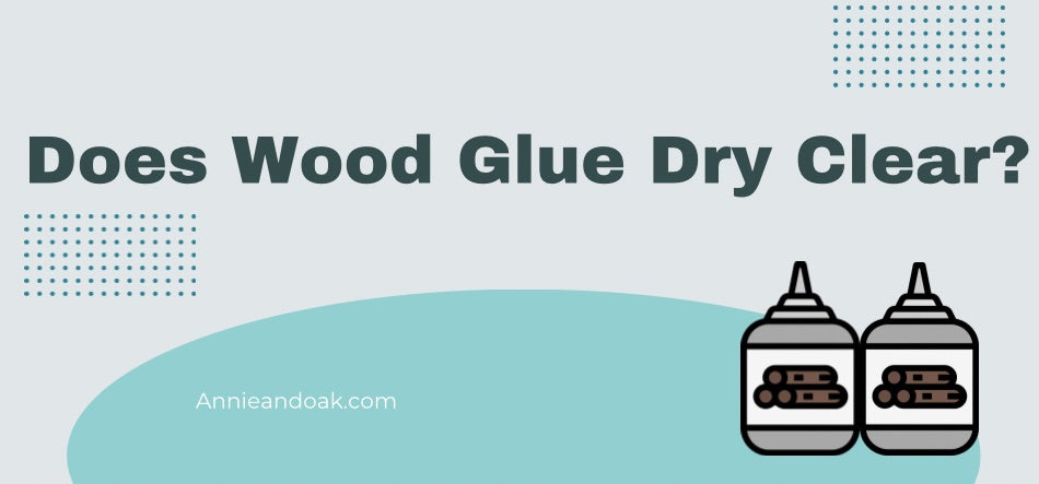 Does Wood Glue Dry Clear
