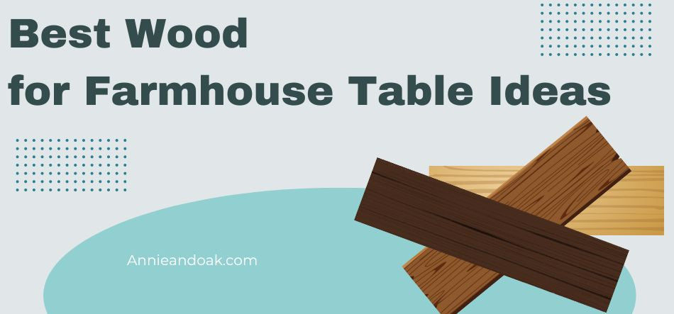 Best Wood for Farmhouse Table Ideas 