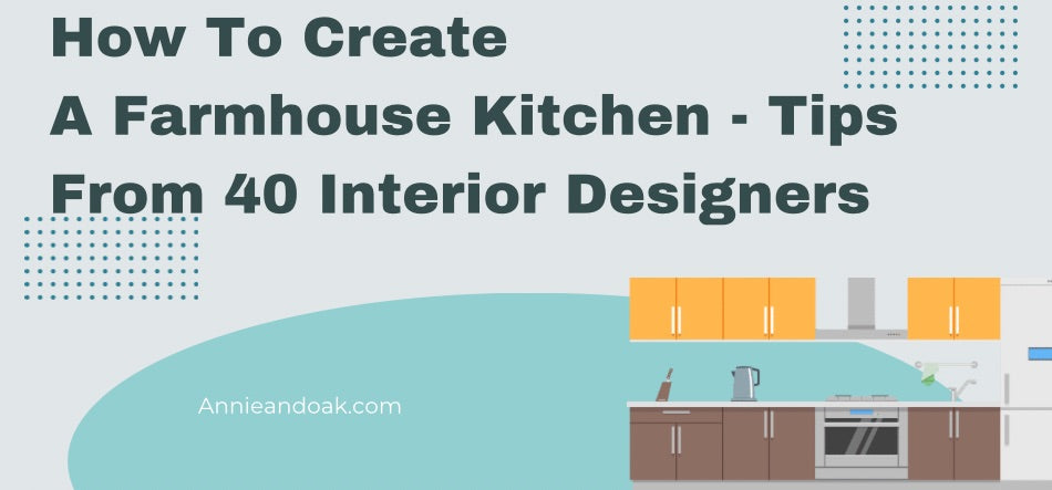 How To Create A Farmhouse Kitchen - Tips From 40 Interior Designers (P ...